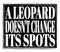 A LEOPARD DOESN`T CHANGE ITS SPOTS, text on black stamp sign