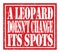 A LEOPARD DOESN`T CHANGE ITS SPOTS, text written on red stamp sign