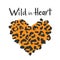Leopard or jaguar or cheetah print wild in heart textured slogan design, jaguar pattern for motivational poster