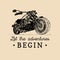 Let the adventures begin inspirational poster. Vector hand drawn motorcycle for MC label. Vintage bike illustration.