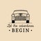 Let the adventures begin motivational quote. Vintage retro automobile logo. Vector typographic inspirational poster.