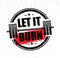 Let It Burn. Gym Workout Training Motivation Sign Design Element. Active Healthy Lifestyle Inspiration Print