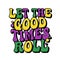 Let The Good Times Roll groovy lettering, carnival, festival, party t-shirt design, vector sticker