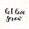 Let love grow. Lettering vector illustration.