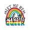 Let me be perfectly queer - LGBT pride slogan against homosexual discrimination.