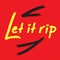 Let it rip - handwritten funny motivational quote. American slang, urban dictionary