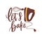 Let`s Bake motivational slogan or phrase handwritten with calligraphic font or script and decorated by mixer. Elegant