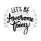 Let`s be awesome today