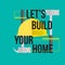 let's build your home quote. Vector illustration decorative design