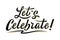 Let`s celebrate sign. Handwritten modern brush lettering with golden strokes