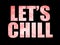 Let`s chill slogan. Textile graphic t shirt print.