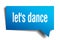 Let`s dance blue 3d speech bubble