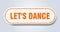 let\\\'s dance sign. rounded isolated button. white sticker