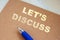 Let`s discuss message on paper. Conversation chat meeting. Brainstorming, interview or feedback