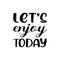 let\\\'s enjoy today black letter quote