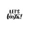 Let`s Fiesta. Cinco de Mayo mexican hand drawn lettering phrase isolated on the white background. Fun brush ink inscription for ph