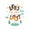 Let`s find a place to get lost. Hand drawn lettering quote