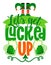 Let`s get Lucked up - funny St Patrick`s Day