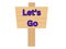 let\\\'s go text written on wooden name board implying let\\\'s go - 1