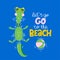 Let`s go to the beach - funny hand drawn doodle, cartoon crocodile.