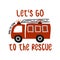 Let`s go to the rescue FIRETRUCK - T-Shirts, Hoodie, Tank, gifts.
