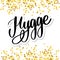 Let`s hygge. Inspirational quote for social media and cards. Danish word hygge means cozyness, relax and comfort. Black