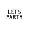 Let\\\'s party. Hand drawn lettering phrase, quote. Vector illustration. Motivational, inspirational message saying