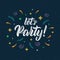 Let`s Party. Trendy calligraphy quote with glitter decorative elements. Vector