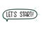 Let`s start inscription. Handwritten lettering illustration. Black vector text in speech bubble.