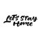 Let`s stay home hand lettering. Vector illustration.