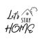 Let`s stay home lettering in black and white sketch style. On picture is inscription and roof of house with chimney and smoke.