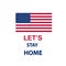 Let`s stay home. United States national flag colors and lettering text Let`s stay home.