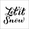 Let is snow calligraphy hand lettering. Christmas, Happy New Year and winter holidays typography poster. Easy to edit vector