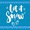 Let it snow. Inspirational winter quote, brush lettering at blue knitted texture. White text for Christmas greeting