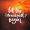 Let the weekend begin. Funny quote about week ending, office motivational quote at orange blur background with palm tree