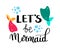 Lets be mermaid. Inspirational quote about summer. Modern calligraphy phrase with hand drawn Simple vector lettering for