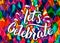 Lets celebrate lettering text on color balloons background