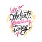 Lets celebrate something today hand drawn vector lettering. Isolated on white background. Motivation phrase