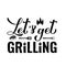 Lets get Grilling calligraphy hand lettering isolated on white. Funny BBQ quote,. Vector template for typography poster