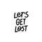 Lets get lost calligraphy shirt quote lettering