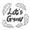 Lets grow. Hand drawn lettering logo for social media content