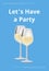 Lets have Party Poster Two Wineglasses White Wine