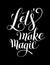 Lets make magic black ink hand lettering positive quote typography poster