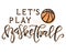 Lets Play Basketball black text with orange element isolated on white background. Vector stock illustration for sport