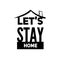 Lets stay home - Lettering typography poster with text for self quarine times. Hand letter script motivation sign catch word art d