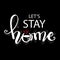 Lets stay home. Motivational quote.