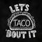 Lets taco bout it restaurant poster in black color