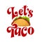Lets taco typography mexican food with hand drawn lettering. Cartoon fast street food isolated . Vector illustration