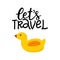 Lets travel hand written lettering. Hand drawn phrase with cute swimming pool duck. Summer vacation decorations for