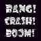 Lettering Bang, Crash, Boom. The letters are split into pieces by impact or explosion and shards of letters flying in all directio